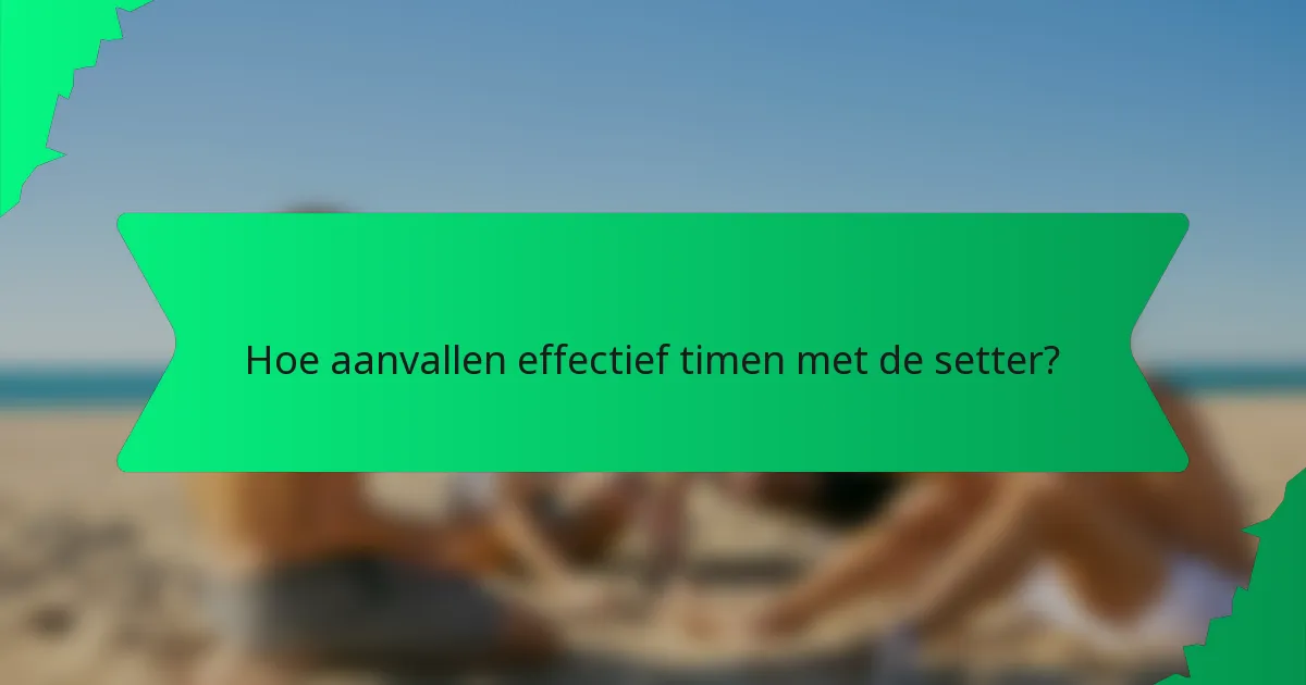 Hoe aanvallen effectief timen met de setter?