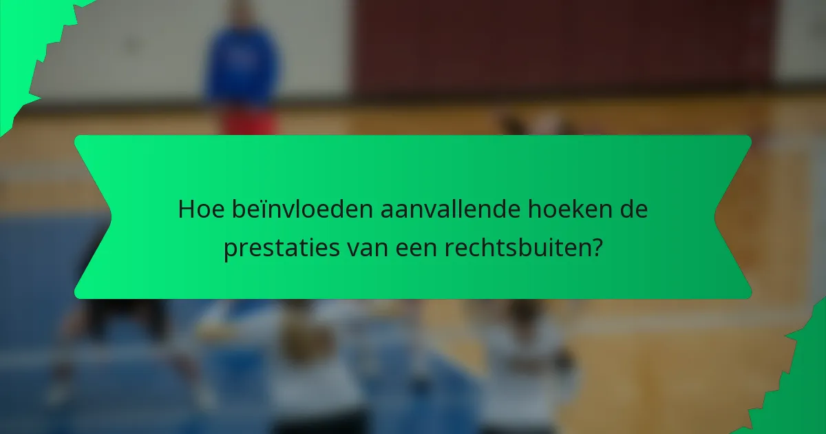 Hoe beïnvloeden aanvallende hoeken de prestaties van een rechtsbuiten?