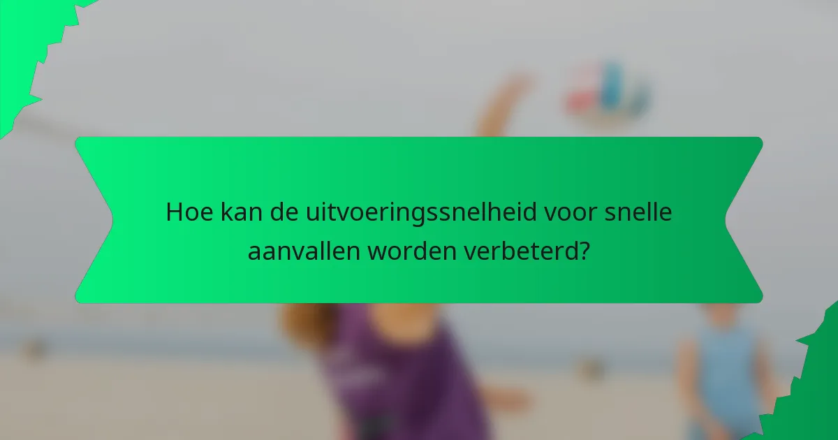 Hoe kan de uitvoeringssnelheid voor snelle aanvallen worden verbeterd?