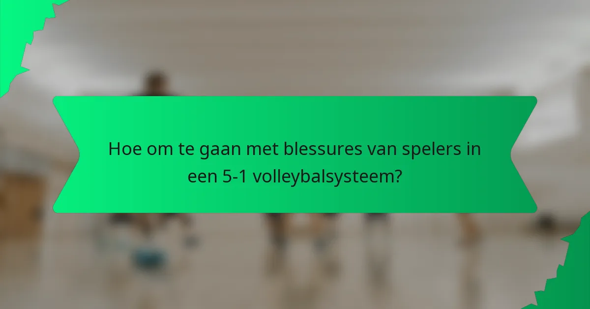 Hoe om te gaan met blessures van spelers in een 5-1 volleybalsysteem?