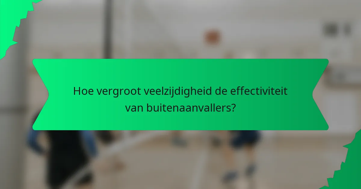 Hoe vergroot veelzijdigheid de effectiviteit van buitenaanvallers?