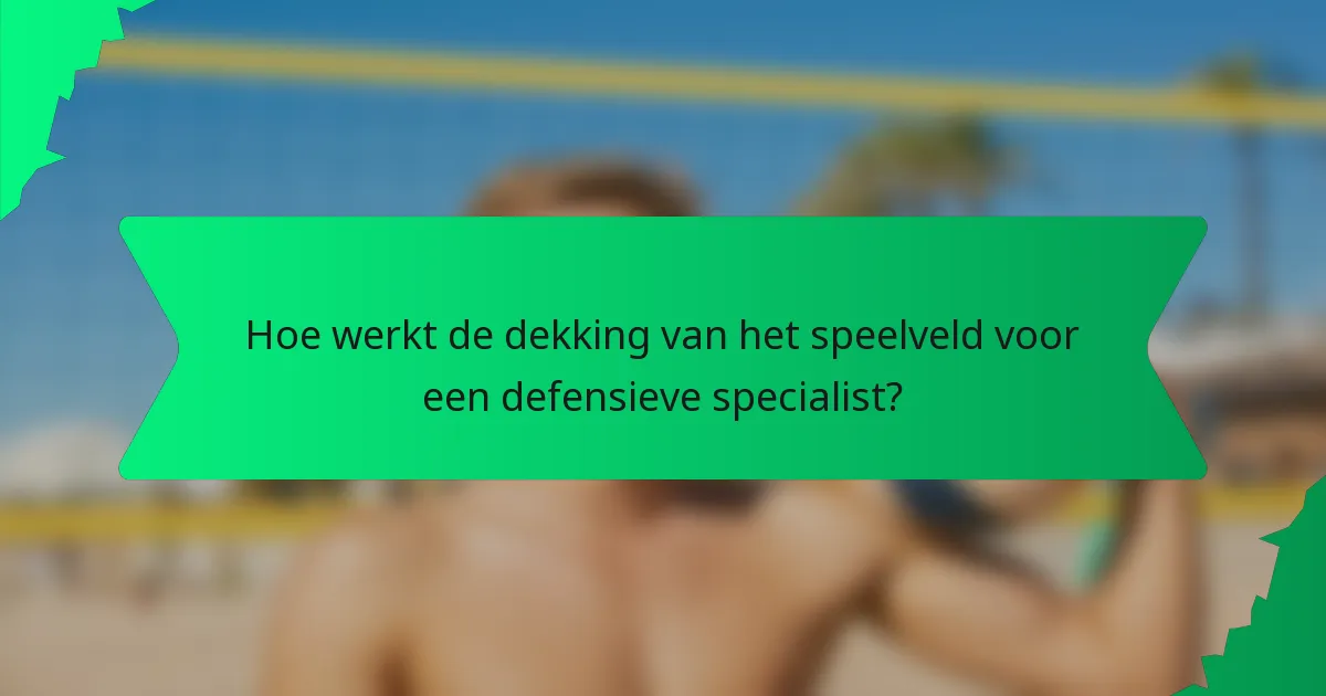 Hoe werkt de dekking van het speelveld voor een defensieve specialist?