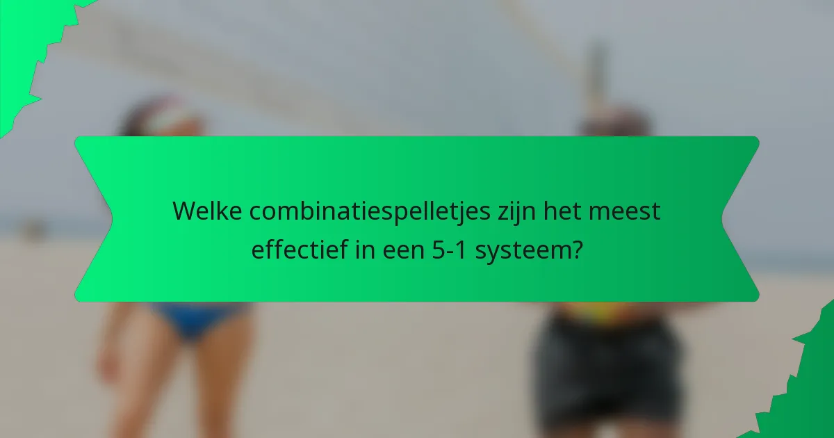 Welke combinatiespelletjes zijn het meest effectief in een 5-1 systeem?
