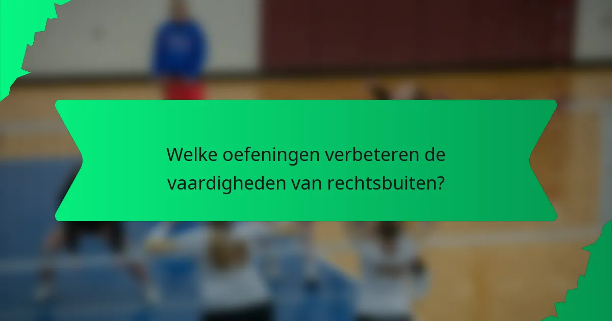 Welke oefeningen verbeteren de vaardigheden van rechtsbuiten?