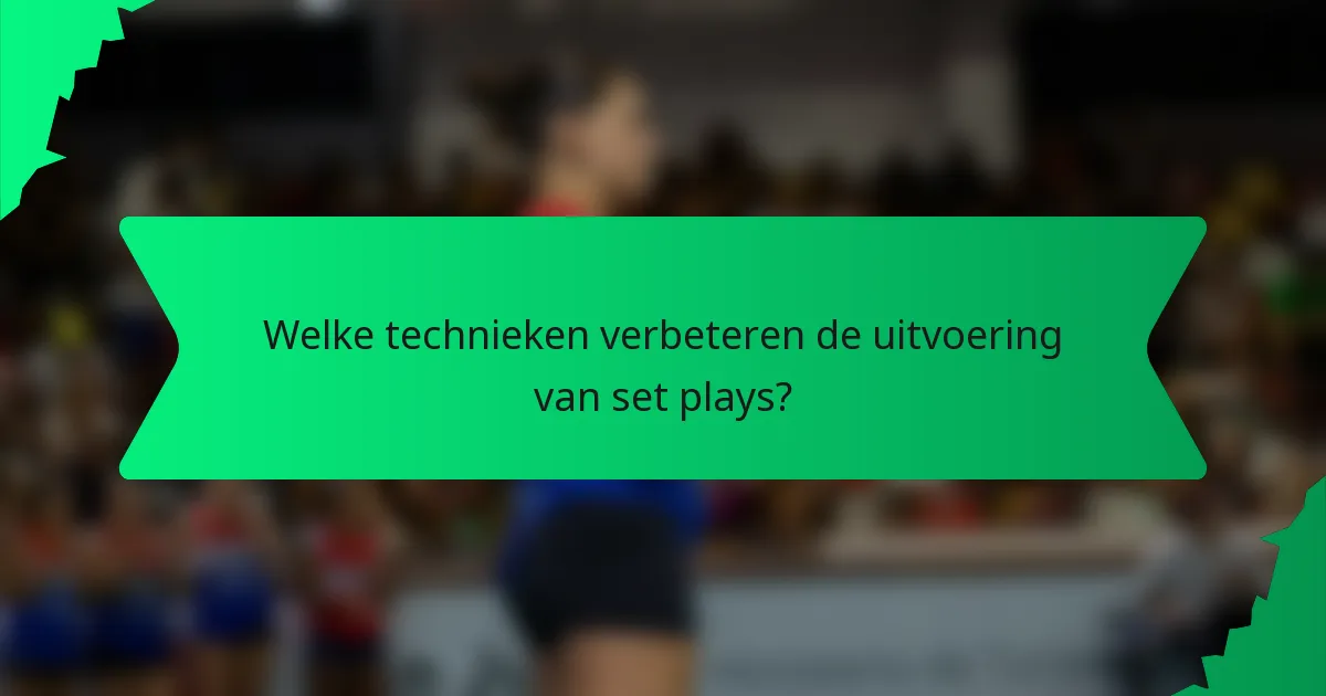 Welke technieken verbeteren de uitvoering van set plays?